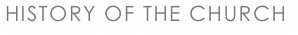 HISTORY OF THE CHURCH